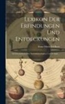 Franz Maria Feldhaus - Lexikon der Erfindungen und Entdeckungen: Auf den Gebieten der Naturwissenschaften und Technik