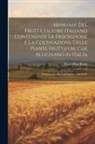 Marcellino Roda - Manuale Del Frutticoltore Italiano Contenente La Descrizione E La Coltivazione Delle Piante Fruttifere Che Allignano in Italia: Unitamente Alla Coltiv