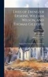 John Eadie, James Harper, William Lindsay - Lives of Ebenezer Erskine, William Wilson, and Thomas Gillespie: Fathers of the United Presbyterian Church; Volume 5