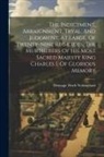 Heneage Finch Nottingham (Earl Of) - The Indictment, Arraignment, Tryal, And Judgment, At Large, Of Twenty-nine Regicides, The Murtherers Of His Most Sacred Majesty King Charles I. Of Glo