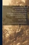 Alphonse Chevallier - Dictionnaire Des Altérations Et Falsifications Des Substances Alimentaires Médicamenteuses Et Commerciales: Avec Líndication Des Moyens De Les Reconna