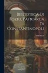 Photius - Biblioteca Di Fozio, Patriarca Di Constantinopoli