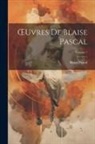 Blaise Pascal - OEuvres De Blaise Pascal; Volume 1