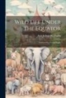 Paul Belloni Du Chaillu - Wild Life Under The Equator: Narrated For Young People