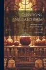 Domenico Moreni, Benedetto Varchi - Questione Sull'alchimia: Codice Inedito