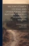 Matthew Arnold, Andrew Jackson George, John Milton - Milton's Comus, Lycidas, and Other Poems, and Matthew Arnold's Address on Milton