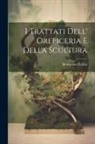 Benvenuto Cellini - I Trattati Dell' Oreficeria E Della Scultura