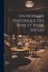 Anonymous - Un Mobilier Historique Des Xviie Et Xviiie Siècles