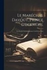 Anonymous - Le Maréchal Davout, Prince D'eckmühl: Un Dernier Commandement, L'exil Et La Mort
