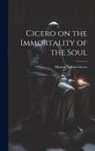 Marcus Tullius Cicero - Cicero on the Immortality of the Soul