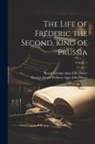 Baron George Agar Ellis Dover, George James Welbore Agar-Ellis Dover - The Life of Frederic the Second, King of Prussia; Volume 1