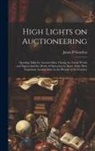 James P. Gutelius - High Lights on Auctioneering; Opening Talks for Auction Sales, Giving the Actual Words and Figures and the Mode of Operation in Many of the Most Impor