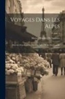 Horace Bénédict De Saussure - Voyages Dans Les Alpes: Précédés D'un Essai Sur L'histoire Naturelle Des Environs De Genève; Volume 4