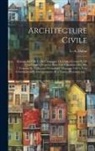 L. -A (Louis-Ambroise) Dubut - Architecture civile: Maisons de ville et de campagne de toutes formes et de tous genres, projete&#769;es pour e&#770;tre construites sur de