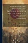 Jeremy Bentham, George Grote - Analysis of the Influence of Natural Religion on the Temporal Happiness of Mankind