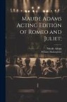 Maude Adams, William Shakespeare - Maude Adams Acting Edition of Romeo and Juliet