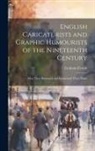 Graham Everitt - English Caricaturists and Graphic Humourists of the Nineteenth Century: How They Illustrated and Interpreted Their Times