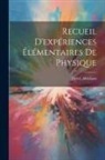 Henri Abraham - Recueil D'expériences Élémentaires De Physique