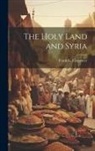 Frank G. (Frank George) . Carpenter - The Holy Land and Syria