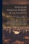 United States Congress Senate Comm - Speech of Senator Robert M. La Follette: Hearings Before a Subcommittee On the Committee On Privileges and Elections, United States Senate, Sixty-Fift