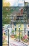 Anonymous - Brief History of the Massachusetts School Suffrage Association
