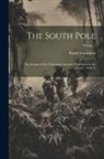 Roald Amundsen - The South Pole: An Account of the Norwegian Antarctic Expedition in the "Fram", 1910-12; Volume 1