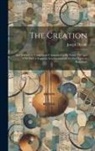Joseph Haydn - The Creation: an Oratorio in Vocal Score Composed in the Years 1797 and 1798 With a Separate Accompaniment for the Organ or Pianofor