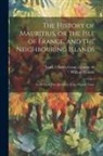 William Combe, Charles Grant Vicomte De Vaux - The History of Mauritius, or the Isle of France, and the Neighbouring Islands; From Their First Discovery to the Present Time