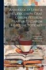 Theodor Bergk, Otto Crusius, Eduard Hiller - Anthologia Lyrica Sive Lyricorum Grae Corum Veterum Praeter Pindarum Reliquiae Potiores