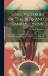 George F. (George Frederic Pentecost - Song Victories of "The Bliss and Sankey Hymns": Being a Collection of One Hundred Incidents in Regard to the Origin and Power of the Hymns Contained i