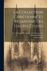 Gabriel Millet, École Pratique Des Hautes Études (Fran - La Collection Chrétienne Et Byzantine Des Hautes Études