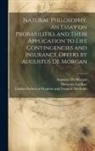 Dionysius Lardner, Augustus De Morgan, London School of Hygiene and Tropical - Natural Philosophy. An Essay on Probabilities and Their Application to Life Contingencies and Insurance Offers by Augustus De Morgan
