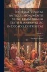 Flaminio Cornaro - Ecclesiae Venetae Antiquis Monumentis Nunc Etiam Primum Editis Illustratae Ac in Decades Distributae; Volume 11