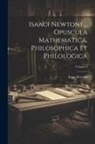 Isaac Newton - Isaaci Newtoni ... Opuscula Mathematica, Philosophica Et Philologica; Volume 2