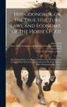 Bracy Clark, Bracy Series of or Clark, University of Glasgow Library - Hippodonomia, or, The True Stucture, Laws, and Economy, of the Horse's Foot [electronic Resource]: Also Podophthora, or A Ruinous Defect in the Princi