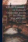 Eric Viele Greenfield - A Brief Summary of German Grammar and a Beginners' Vocabulary