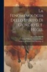 Alessandro Novelli, Georg Wilhelm Friedrich Hegel, Johannes Karl Hartwig Schulze - La fenomenologia dello spirito di Giorgio G. F. Hegel