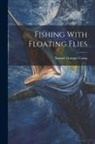 Samuel Granger Camp - Fishing With Floating Flies