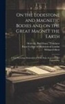 William Gilbert, Paul Fleury Mottelay, Royal College Of Physicians Of London - On the Lodestone and Magnetic Bodies and on the Great Magnet the Earth: a New Physiology Demonstrated With Many Arguments and Experiments