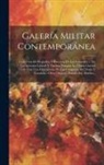 Anonymous - Galería Militar Contemporánea: Colección De Biografías Y Retratos De Los Generales ... En Los Ejércitos Liberal Y Carlista Durante La Última Guerra C