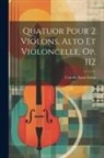 Camille Saint-Saëns - Quatuor Pour 2 Violons, Alto Et Violoncelle. Op. 112