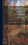 Turkey, Joseph Hammer-Purgstall (Freiherr Von) - Histoire De L'empire Ottoman: Depuis Son Origine Jusqu'à Nos Jours, Volume 2