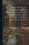 Homer - Eight Books of Homers Odyssey With Introduction, Commentary, and Vocabulary. For the Use of Schools