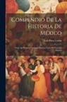 Luis Pérez Verdía - Compendio De La Historia De México: Desde Sus Primeros Tiempos Hasta La Caída Del Segundo Imperio