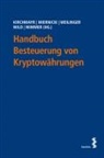 Sabine Kirchmayr, Martin Miernicki, Weilinger, Arthur Weilinger, Arthur Weilinger u a, Alexandra Wild... - Handbuch Besteuerung von Kryptowährungen