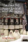Anne Murcott, Murcott Anne - The (Not So) Secret Lives of Food Packaging