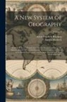 Anton Friedrich Büsching, Patrick D. Murdoch - A New System of Geography: In Which is Given a General Account of the Situations and Limits, the Manners, History, and Constitution of the Severa