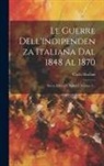 Carlo Mariani - Le Guerre Dell'indipendenza Italiana Dal 1848 Al 1870: Storia Politica E Militare, Volume 1
