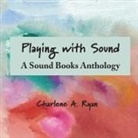 Charlene A Ryan - Playing with Sound
