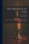 Jeremy Taylor, Francis E. (Francis Edward) . Clark - The Presence of God; Selections From the Devotional Works of ... Jeremy Taylor for Every Day of the Month